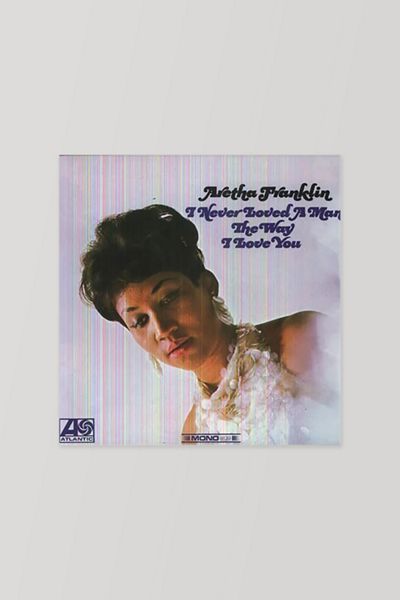 I Never Loved A Man The Way I Love You