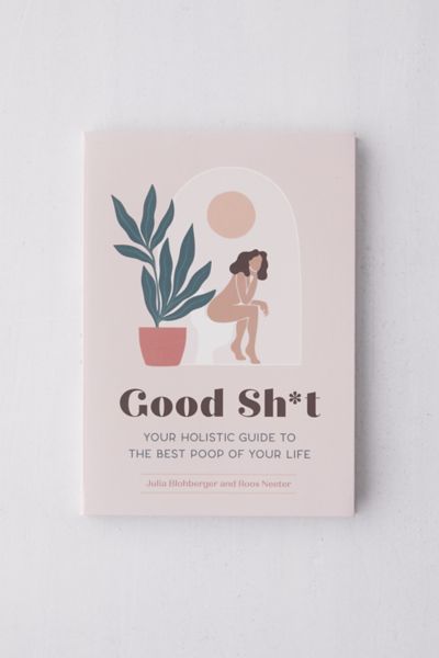 good-sh-t-your-holistic-guide-to-the-best-poop-of-your-life-by-julia