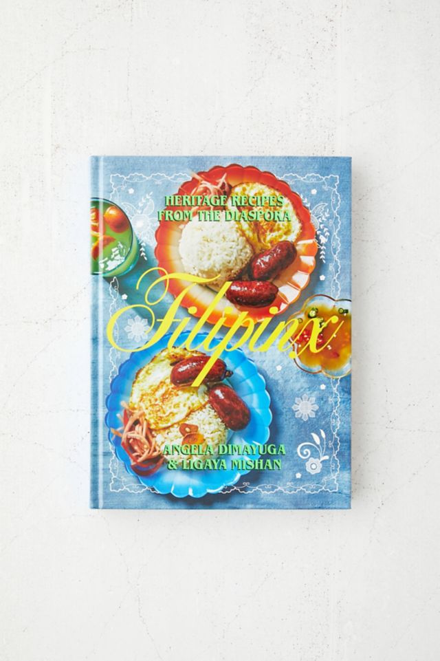 Filipinx Heritage Recipes From The Diaspora By Angela Dimayuga