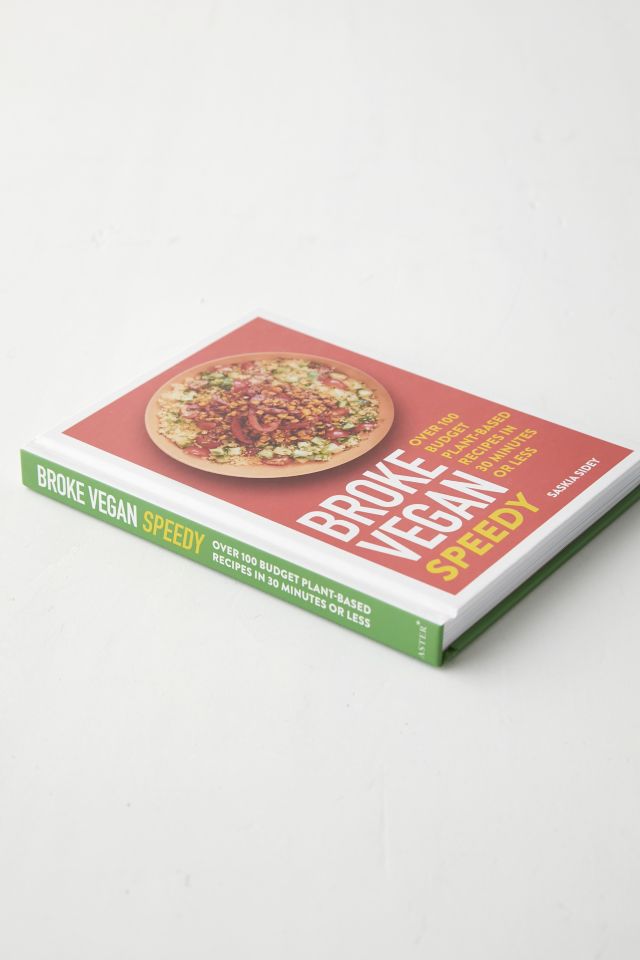 Broke Vegan: Speedy: Over 100 Budget Plant-Based Recipes In 30 Minutes Or Less par Saskia Sidey #4