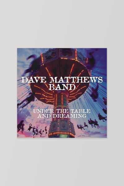 Under the Table hotsell and Dreaming (2018) • Dave Matthews Band