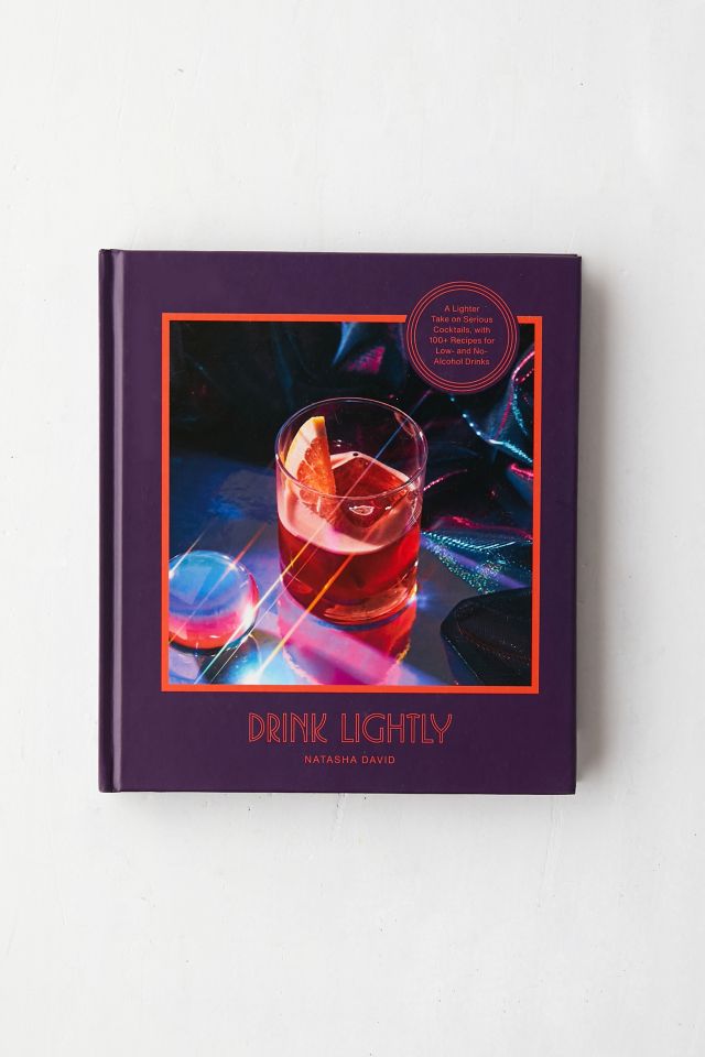 Drink Lightly A Lighter Take On Serious Cocktails, With 100+ Recipes