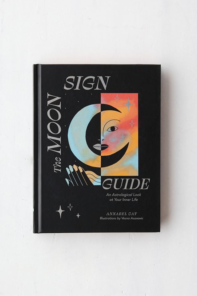 The Moon Sign Guide: An Astrological Look At Your Inner Life By Annabel Gat
