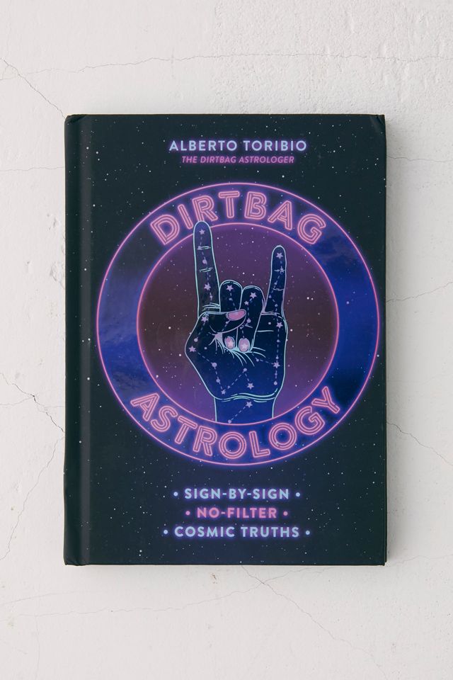 Dirtbag Astrology: Sign-By-Sign No-Filter Cosmic Truths By Alberto Toribio