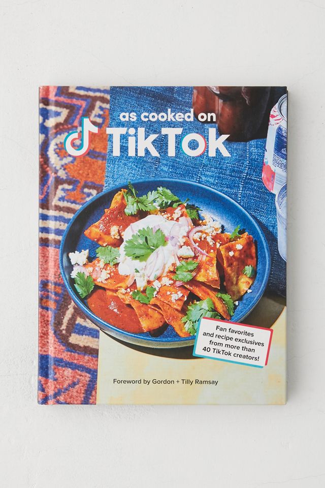 As Cooked On TikTok: Fan Favorites And Recipe Exclusives From More Than 40 TikTok Creators! By TikTok
