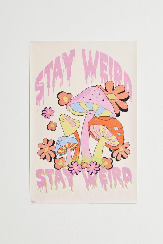 Stay Weird Mushroom Poster #1