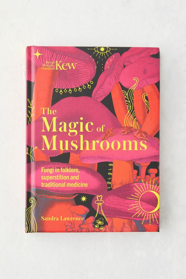 The Magic Of Mushrooms: Fungi In Folklore, Superstition And Traditional ...