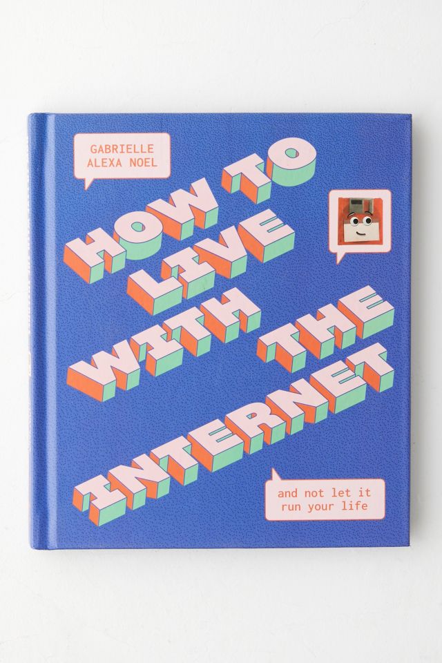 How To Live With The Internet And Not Let It Run Your Life By Gabrielle Alexa Noel