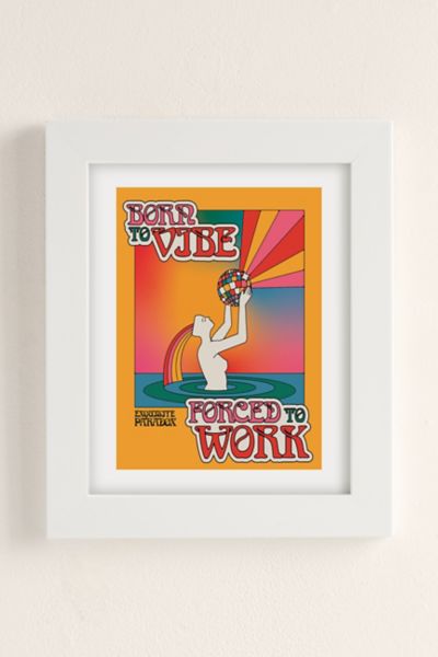 Exquisite Paradox Born To Vibe Forced To Work Art Print In White Matte Frame At Urban Outfitters