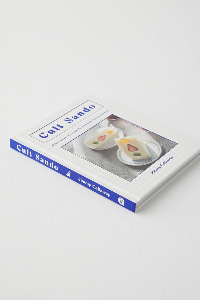 Cult Sando: Classic And Modern Recipes For The Popular Japanese Sandwich By Jimmy Callaway #4