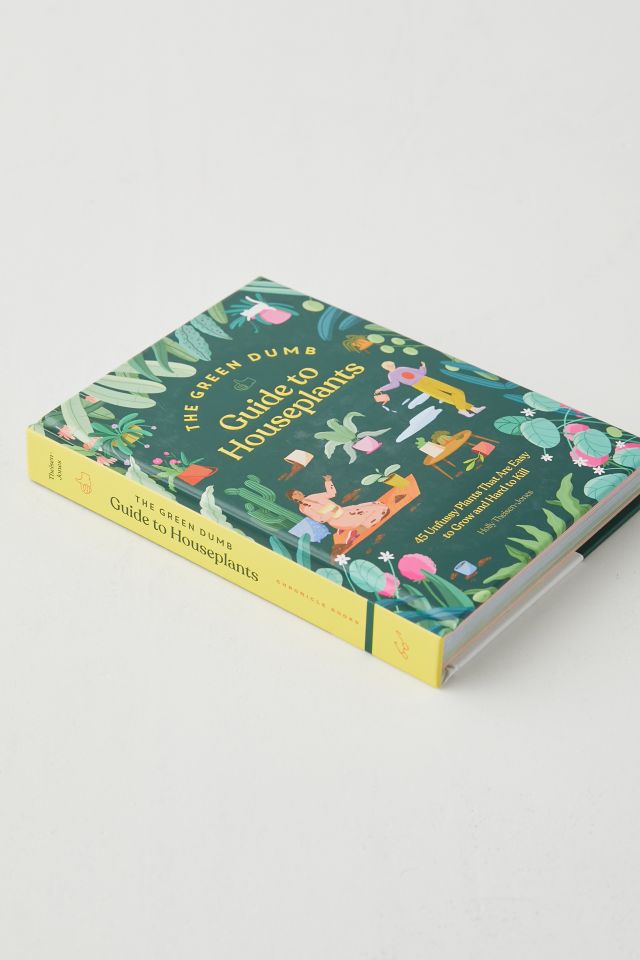 The Green Dumb Guide To Houseplants: 45 Unfussy Plants That Are Easy To Grow And Hard To Kill par Holly Theisen-Jones #4