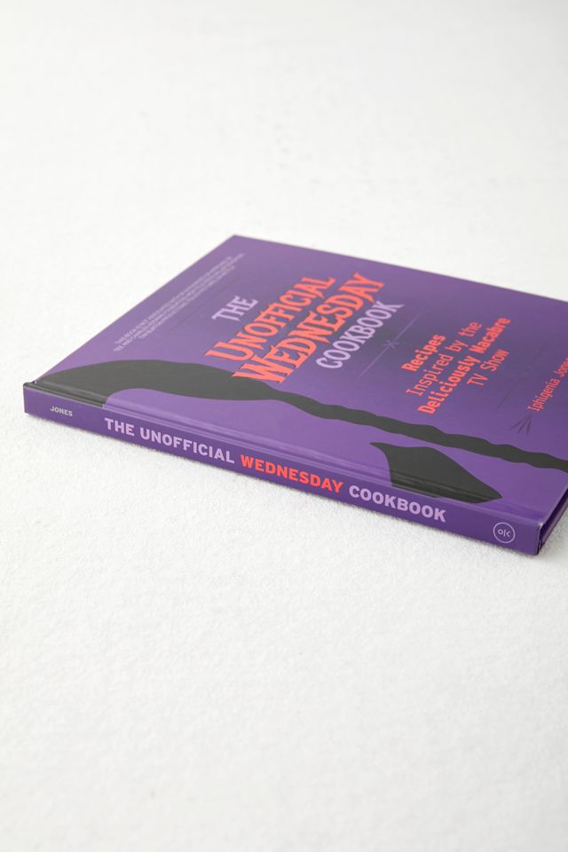 The Unofficial Wednesday Cookbook: Recipes Inspired By The Deliciously ...