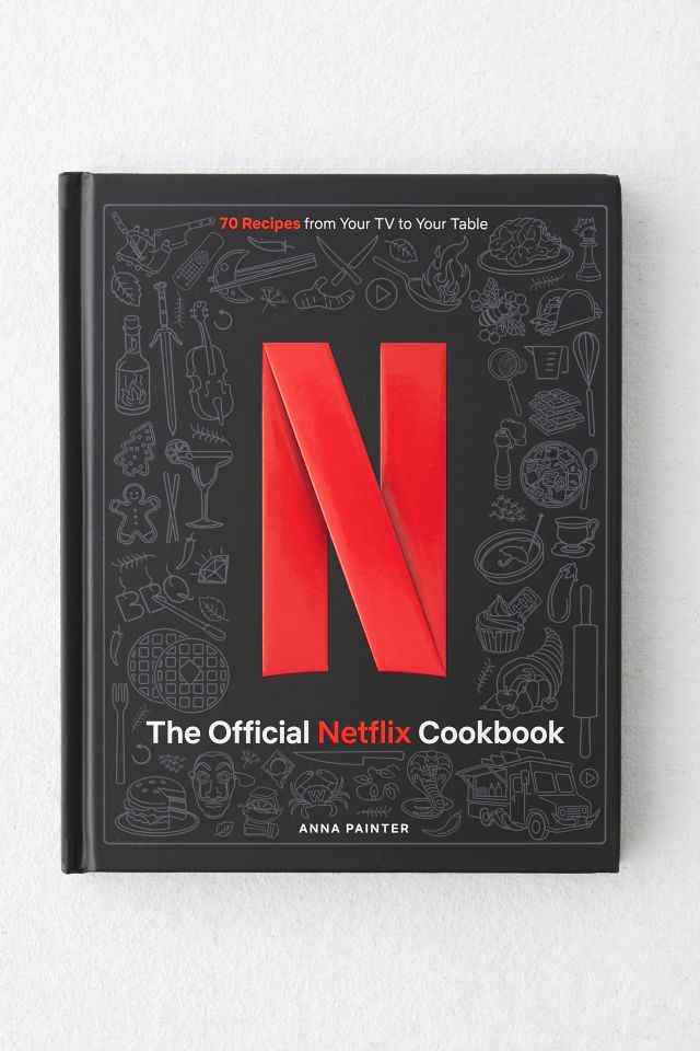 The Official Netflix Cookbook: 70 Recipes From Your TV To Your Table By Anna Painter #1