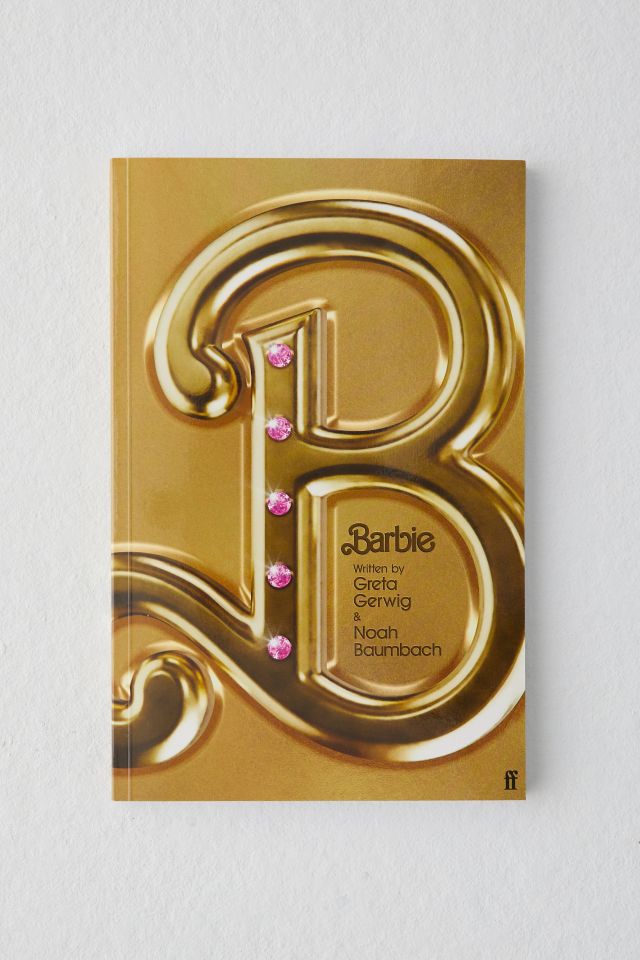 Barbie: The Screenplay By Greta Gerwig & Noah Baumbach