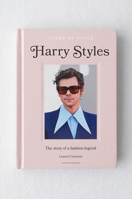 Icons Of Style: Harry Styles: The Story Of A Fashion Icon By Lauren Cochrane
