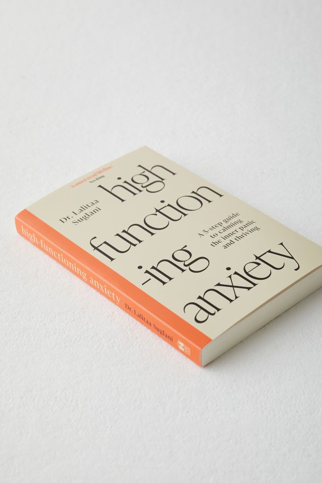 High-Functioning Anxiety: A 5-Step Guide To Calming The Inner Panic And Thriving By Lalitaa Suglani #1