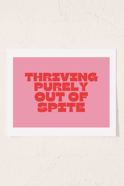GS Print Shoppe Thriving Purely Out Of Spite Art Print